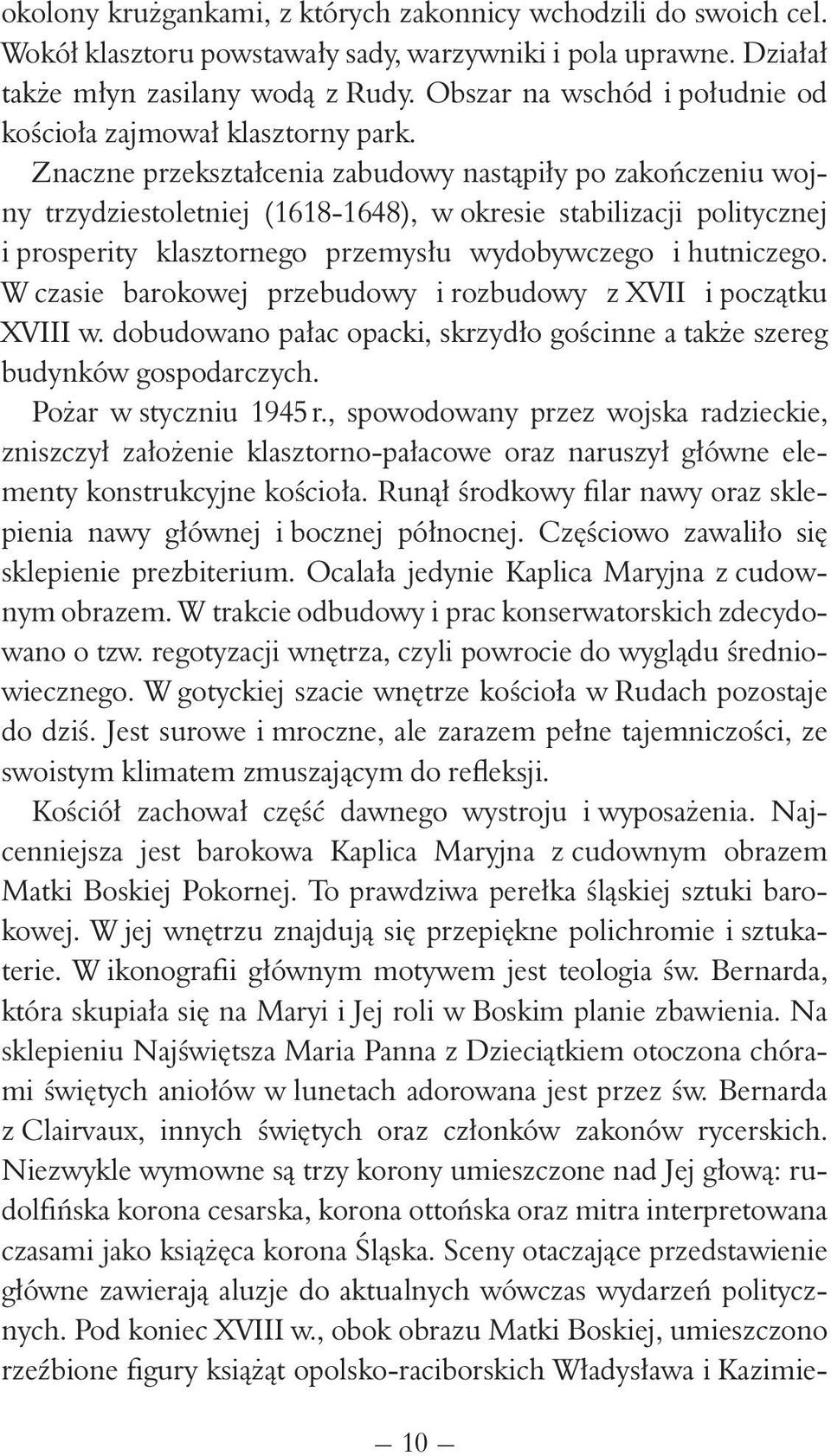 Znaczne przekształcenia zabudowy nastąpiły po zakończeniu wojny trzydziestoletniej (1618-1648), w okresie stabilizacji politycznej i prosperity klasztornego przemysłu wydobywczego i hutniczego.