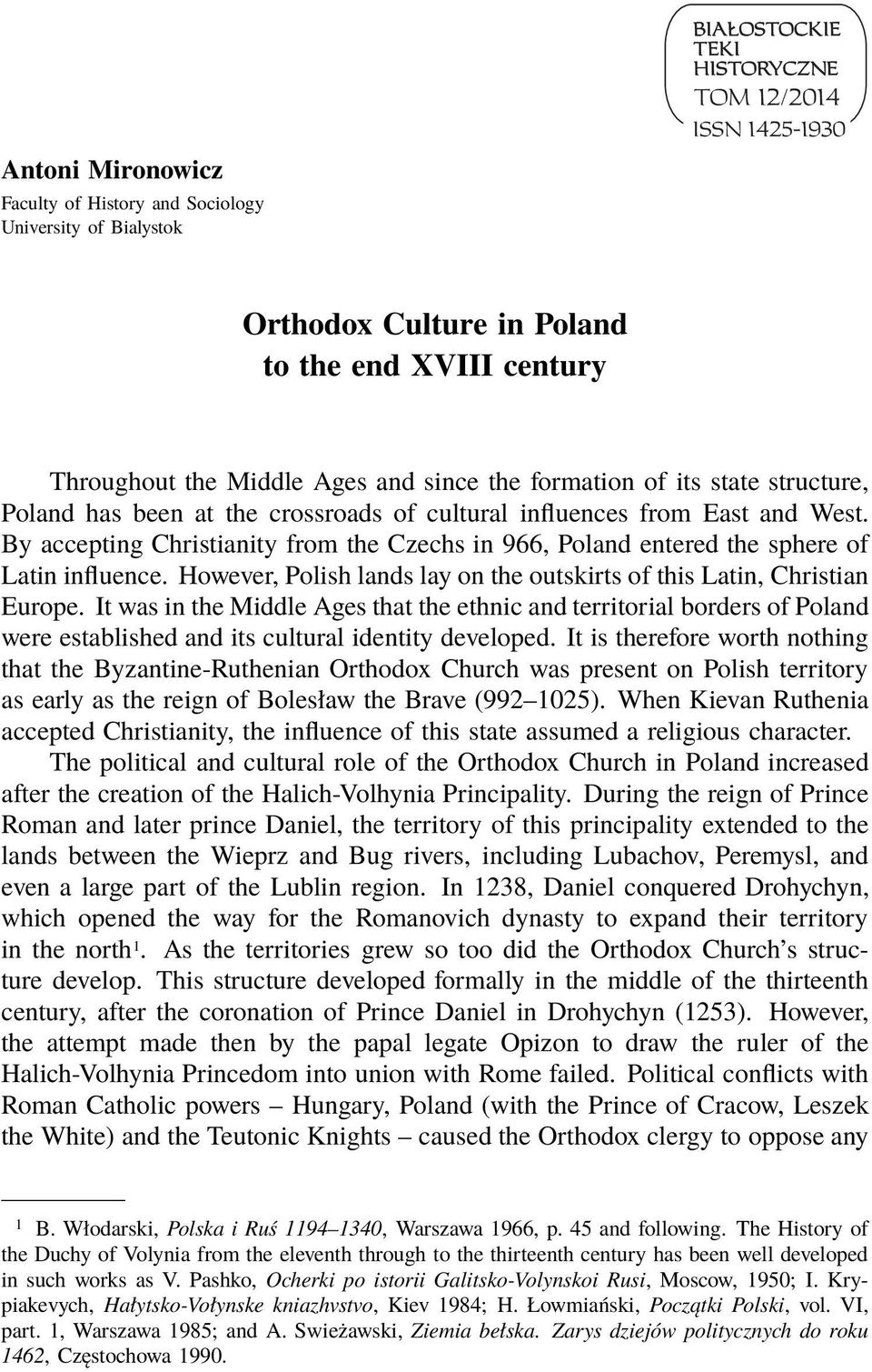 However, Polish lands lay on the outskirts of this Latin, Christian Europe.