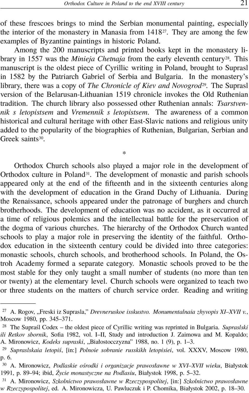 Among the 200 manuscripts and printed books kept in the monastery library in 1557 was the Minieja Chetnaja from the early eleventh century 28.