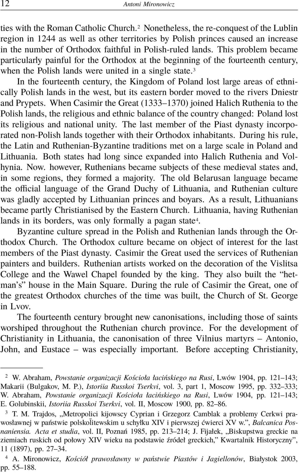 This problem became particularly painful for the Orthodox at the beginning of the fourteenth century, when the Polish lands were united in a single state.