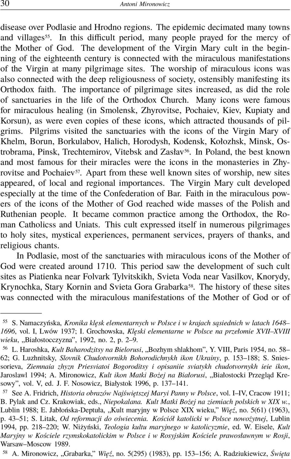 The worship of miraculous icons was also connected with the deep religiousness of society, ostensibly manifesting its Orthodox faith.