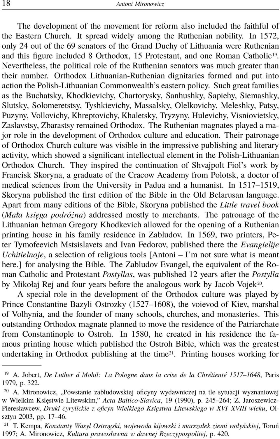 Nevertheless, the political role of the Ruthenian senators was much greater than their number.