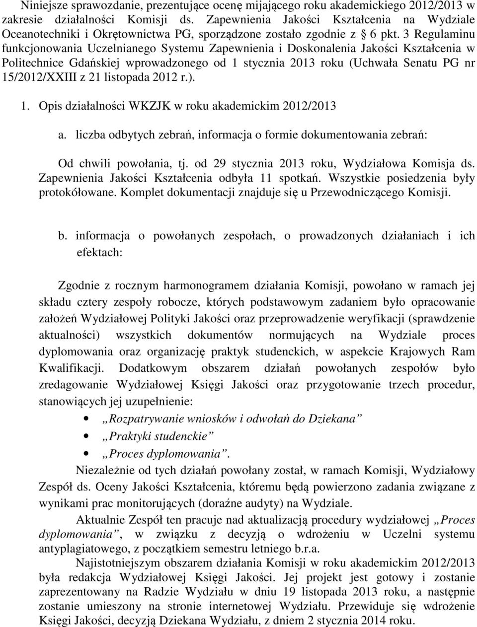 3 Regulaminu funkcjonowania Uczelnianego Systemu Zapewnienia i Doskonalenia Jakości Kształcenia w Politechnice Gdańskiej wprowadzonego od 1 stycznia 2013 roku (Uchwała Senatu PG nr 15/2012/XXIII z 21