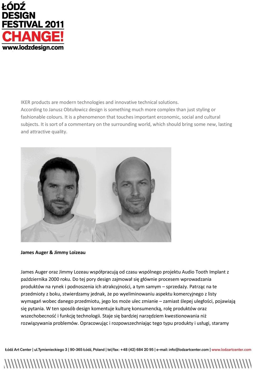 James Auger & Jimmy Loizeau James Auger oraz Jimmy Lozeau współpracują od czasu wspólnego projektu Audio Tooth Implant z października 2000 roku.