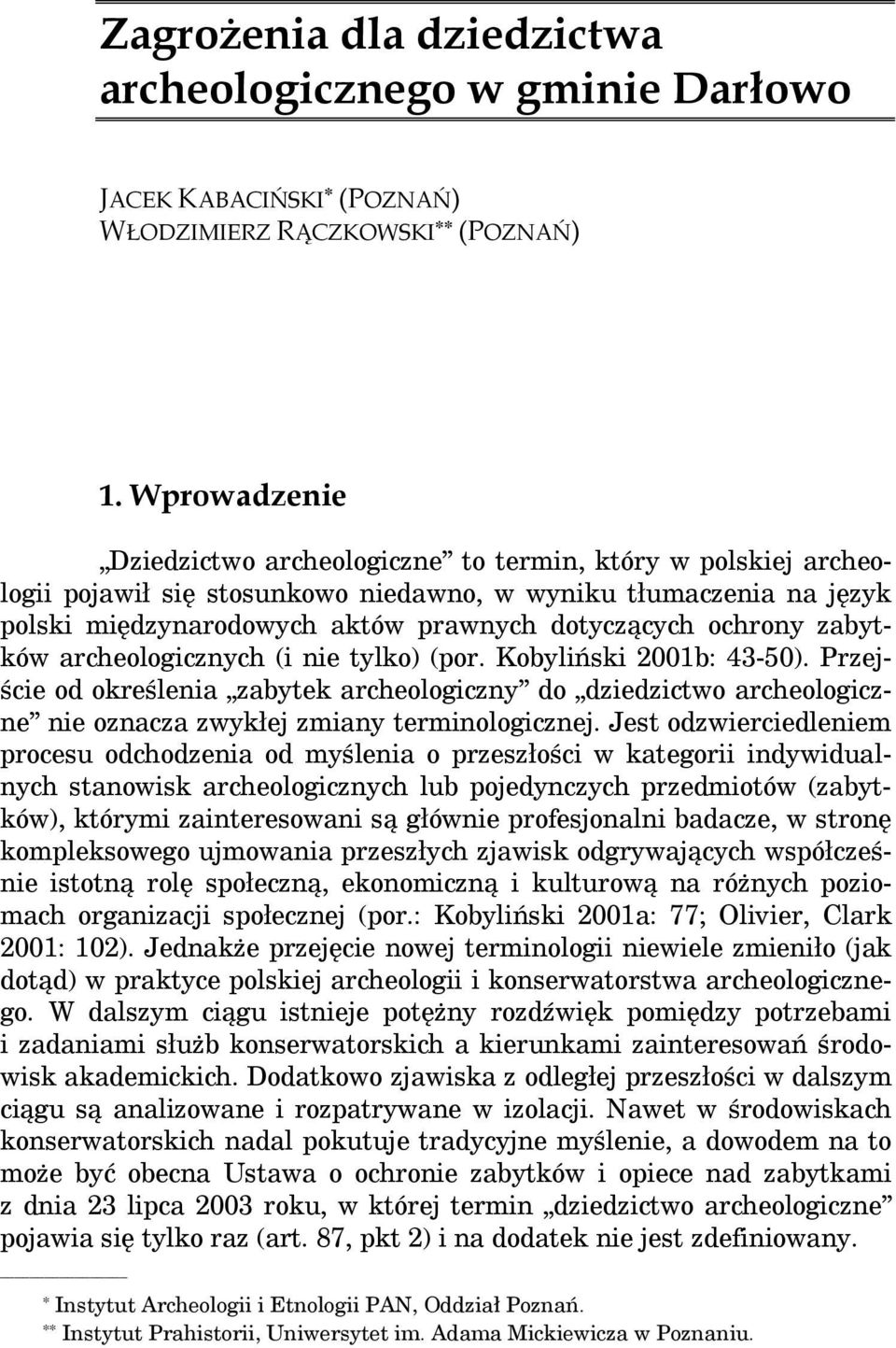 ochrony zabytków archeologicznych (i nie tylko) (por. Kobyliński 2001b: 43-50).