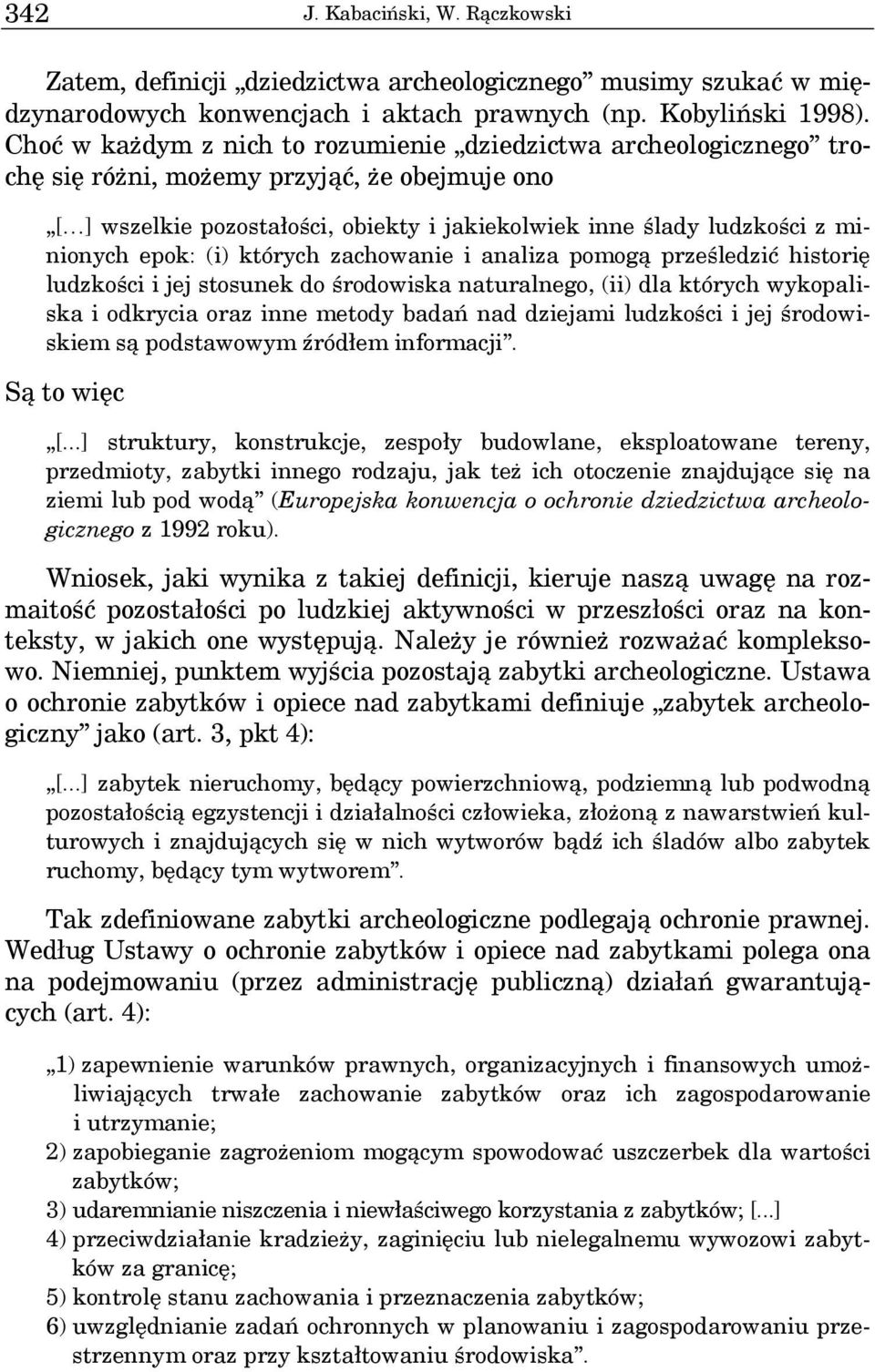 epok: (i) których zachowanie i analiza pomogą prześledzić historię ludzkości i jej stosunek do środowiska naturalnego, (ii) dla których wykopaliska i odkrycia oraz inne metody badań nad dziejami