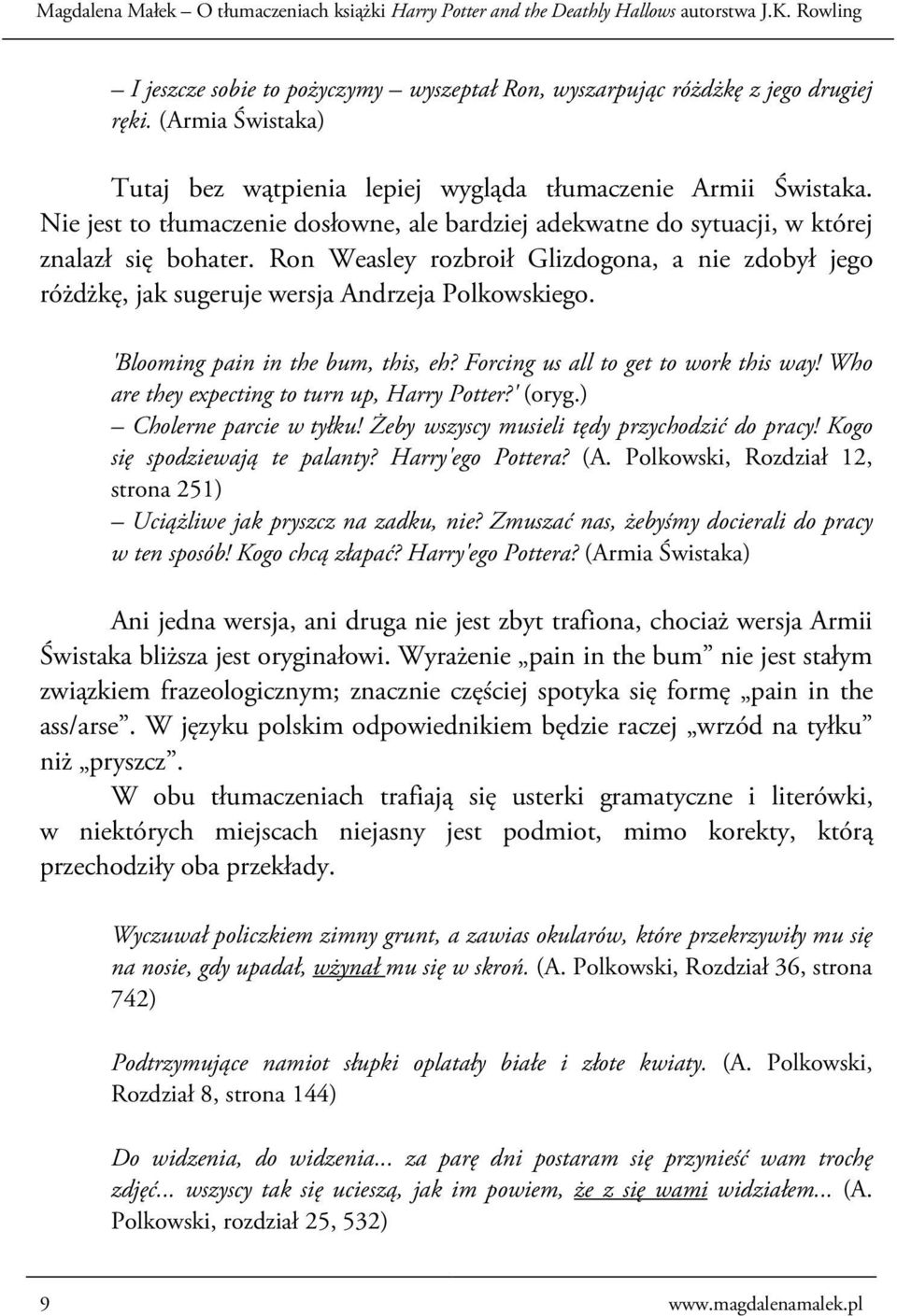 Ron Weasley rozbroił Glizdogona, a nie zdobył jego różdżkę, jak sugeruje wersja Andrzeja Polkowskiego. 'Blooming pain in the bum, this, eh? Forcing us all to get to work this way!