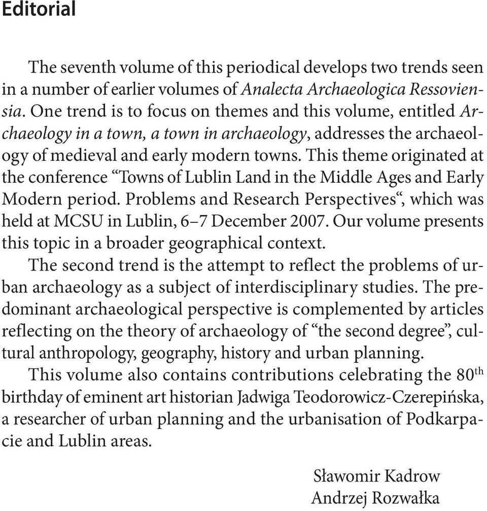This theme originated at the conference Towns of Lublin Land in the Middle Ages and Early Modern period. Problems and Research Perspectives, which was held at MCSU in Lublin, 6 7 December 2007.