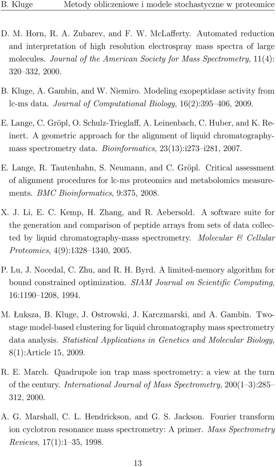 Journal of Computational Biology, 16(2):395 406, 2009. E. Lange, C. Gröpl, O. Schulz-Trieglaff, A. Leinenbach, C. Huber, and K. Reinert.