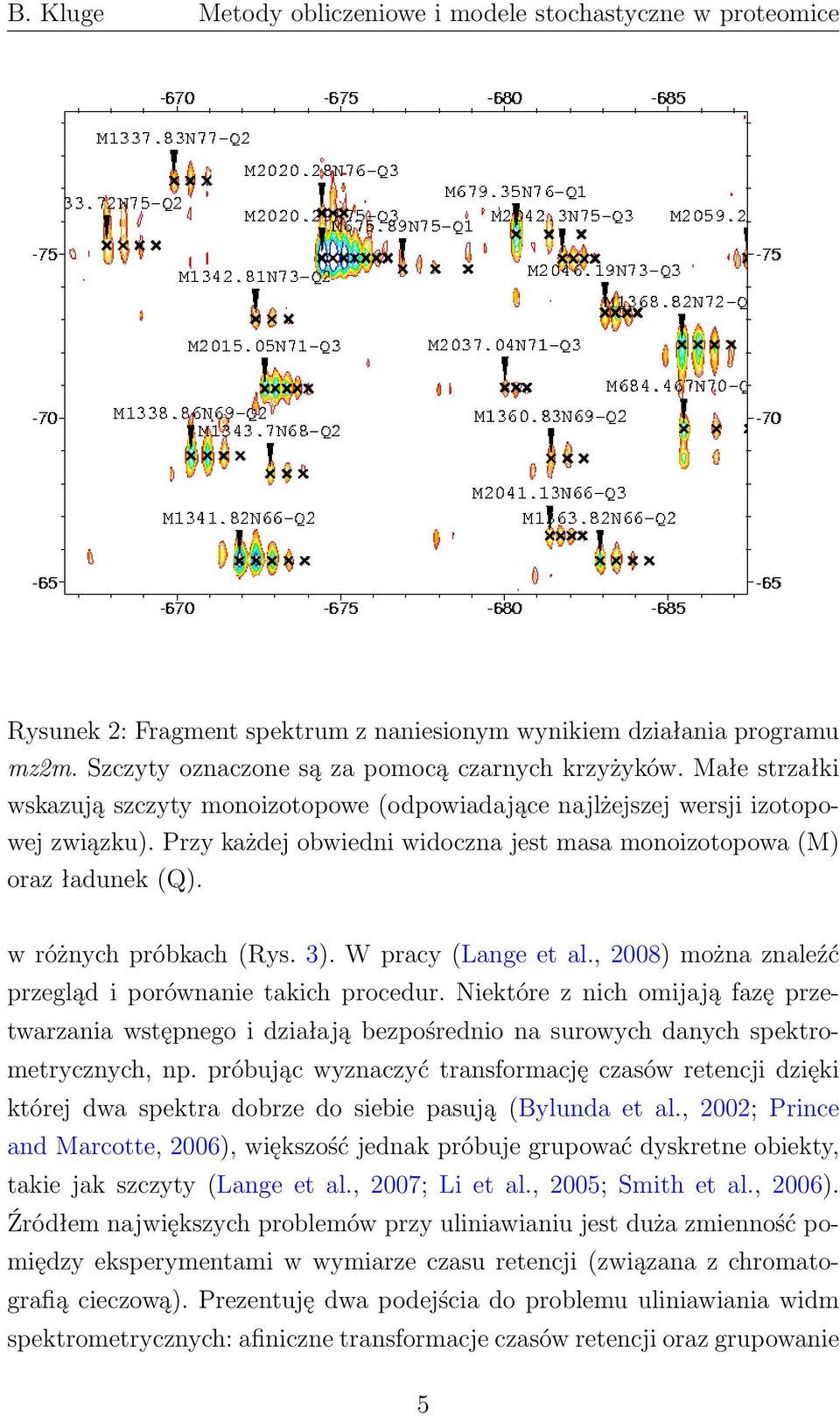 3). W pracy (Lange et al., 2008) można znaleźć przegląd i porównanie takich procedur.