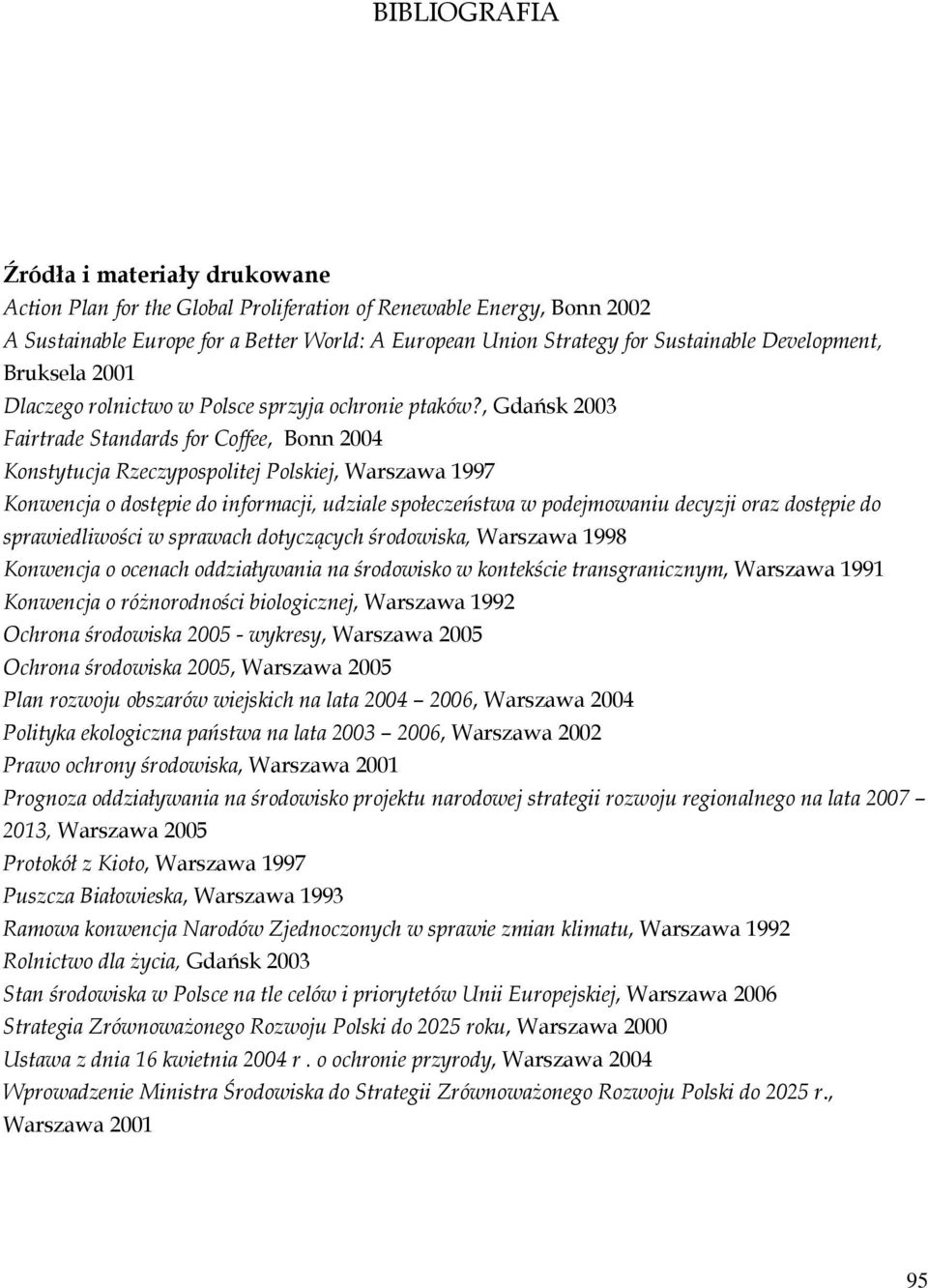 , Gdańsk 2003 Fairtrade Standards for Coffee, Bonn 2004 Konstytucja Rzeczypospolitej Polskiej, Warszawa 1997 Konwencja o dostępie do informacji, udziale społeczeństwa w podejmowaniu decyzji oraz