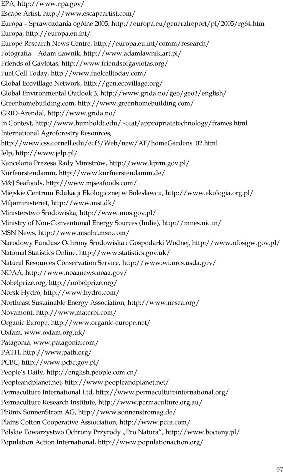 com/ Global Ecovillage Network, http://gen.ecovillage.org/ Global Environmental Outlook 3, http://www.grida.no/geo/geo3/english/ Greenhomebuilding.com, http://www.greenhomebuilding.