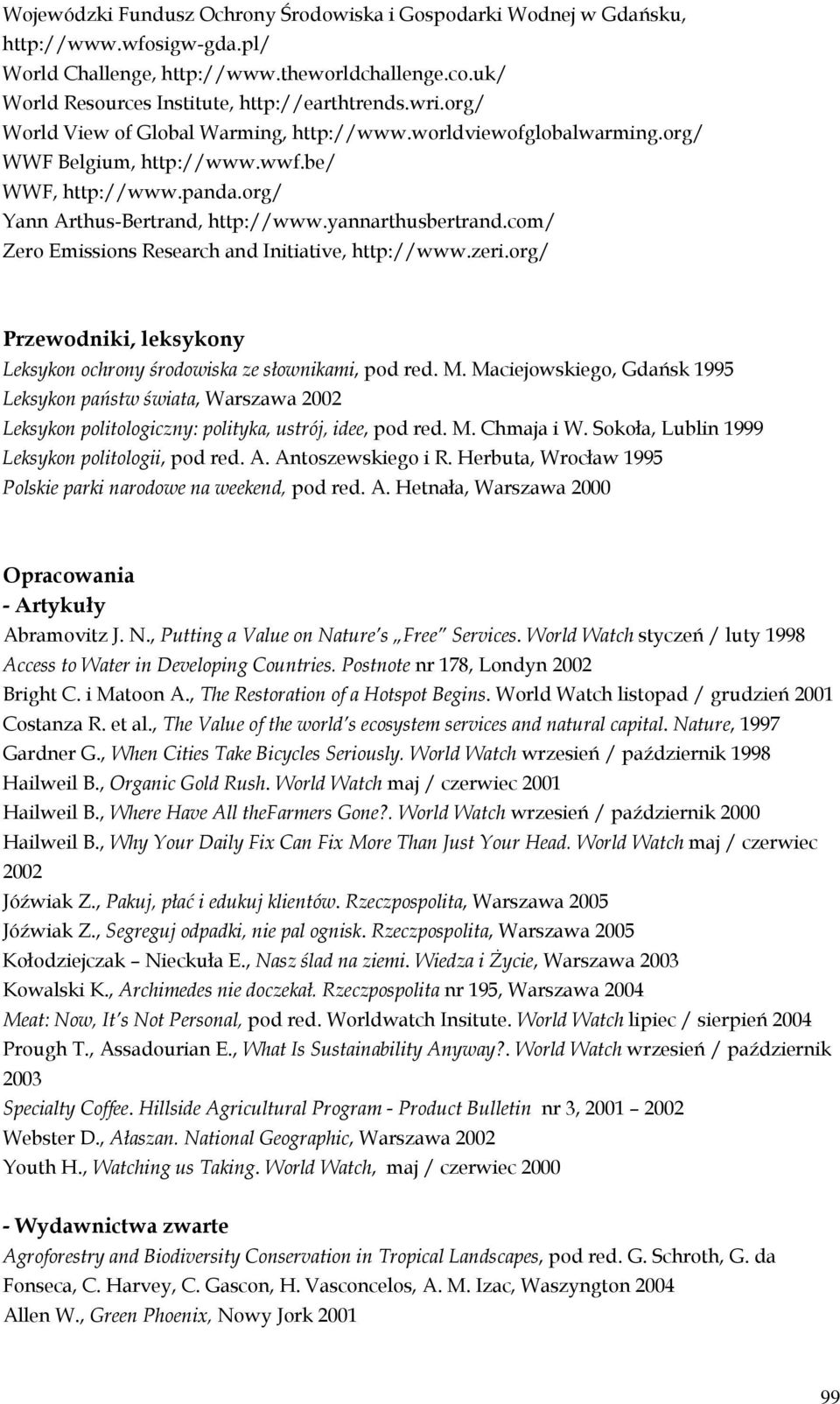 com/ Zero Emissions Research and Initiative, http://www.zeri.org/ Przewodniki, leksykony Leksykon ochrony środowiska ze słownikami, pod red. M.