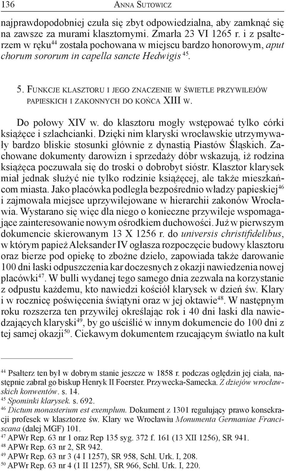 FUNKCJE KLASZTORU I JEGO ZNACZENIE W ŚWIETLE PRZYWILEJÓW PAPIESKICH I ZAKONNYCH DO KOŃCA XIII W. Do połowy XIV w. do klasztoru mogły wstępować tylko córki książęce i szlachcianki.