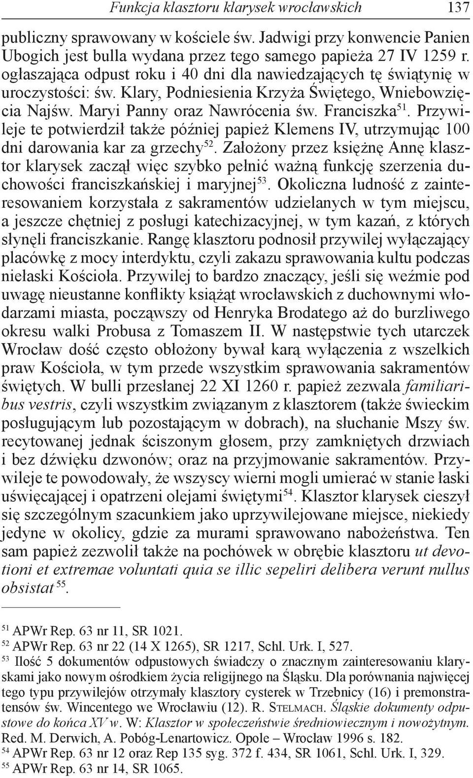 Przywileje te potwierdził także później papież Klemens IV, utrzymując 100 dni darowania kar za grzechy 52.