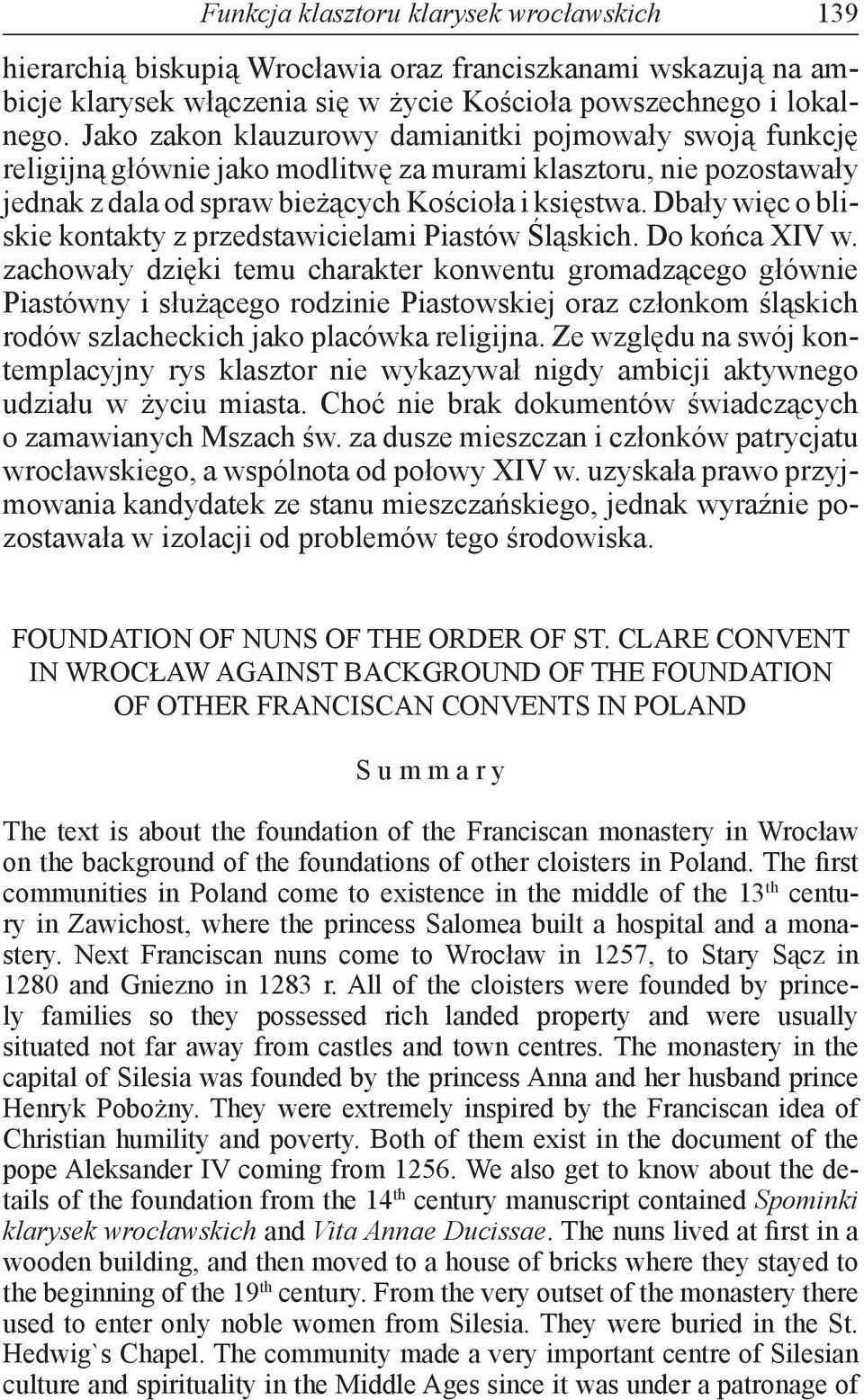 Dbały więc o bliskie kontakty z przedstawicielami Piastów Śląskich. Do końca XIV w.