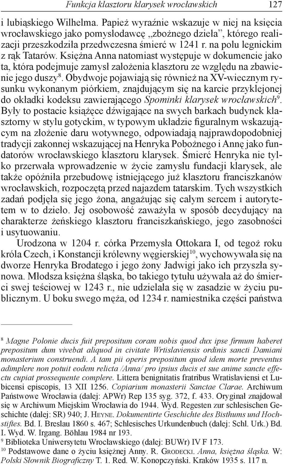 Księżna Anna natomiast występuje w dokumencie jako ta, która podejmuje zamysł założenia klasztoru ze względu na zbawienie jego duszy 8.