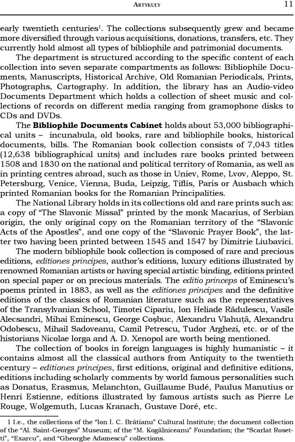 The department is structured according to the specific content of each collection into seven separate compartments as follows: Bibliophile Documents, Manuscripts, Historical Archive, Old Romanian