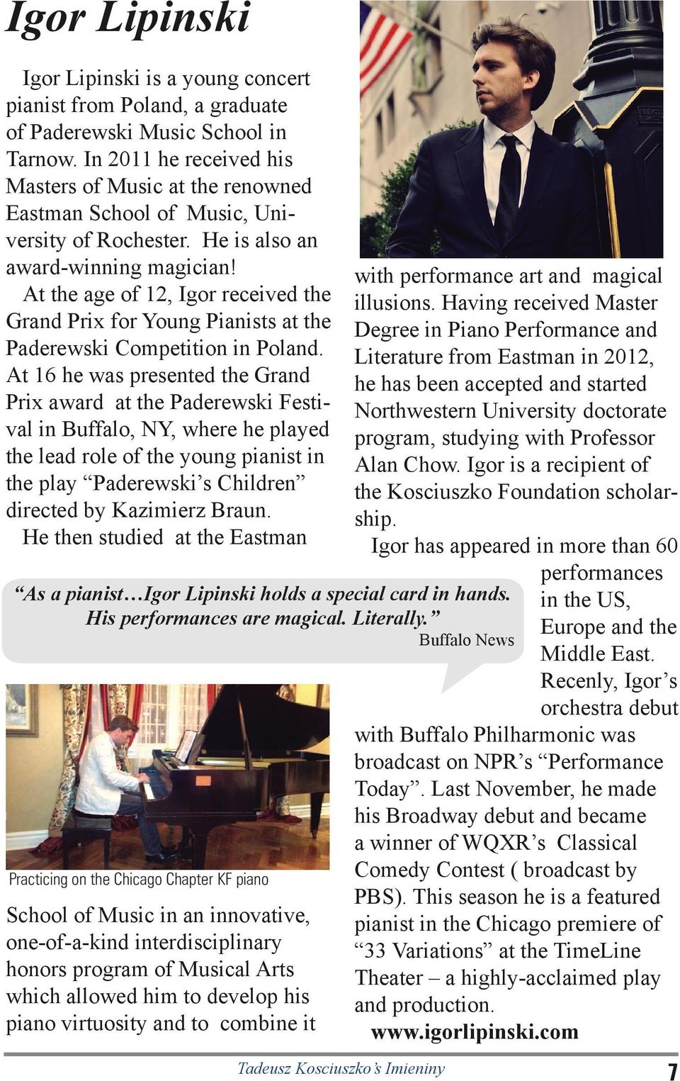 At the age of 12, Igor received the Grand Prix for Young Pianists at the Paderewski Competition in Poland.