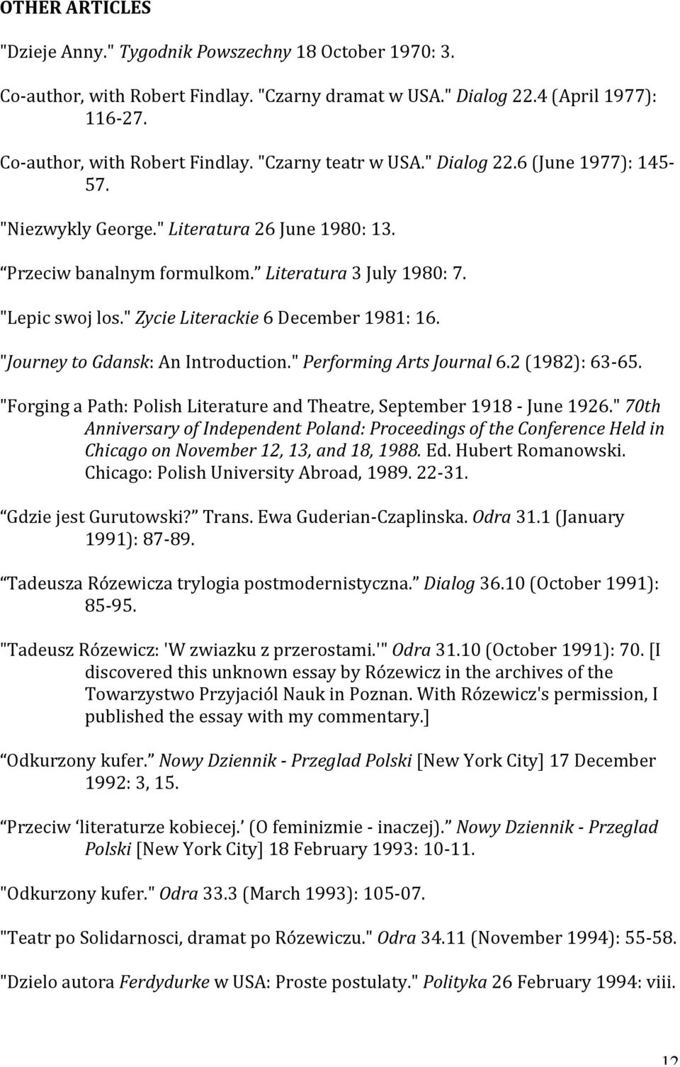 "Journey to Gdansk: An Introduction." Performing Arts Journal 6.2 (1982): 63-65. "Forging a Path: Polish Literature and Theatre, September 1918 - June 1926.