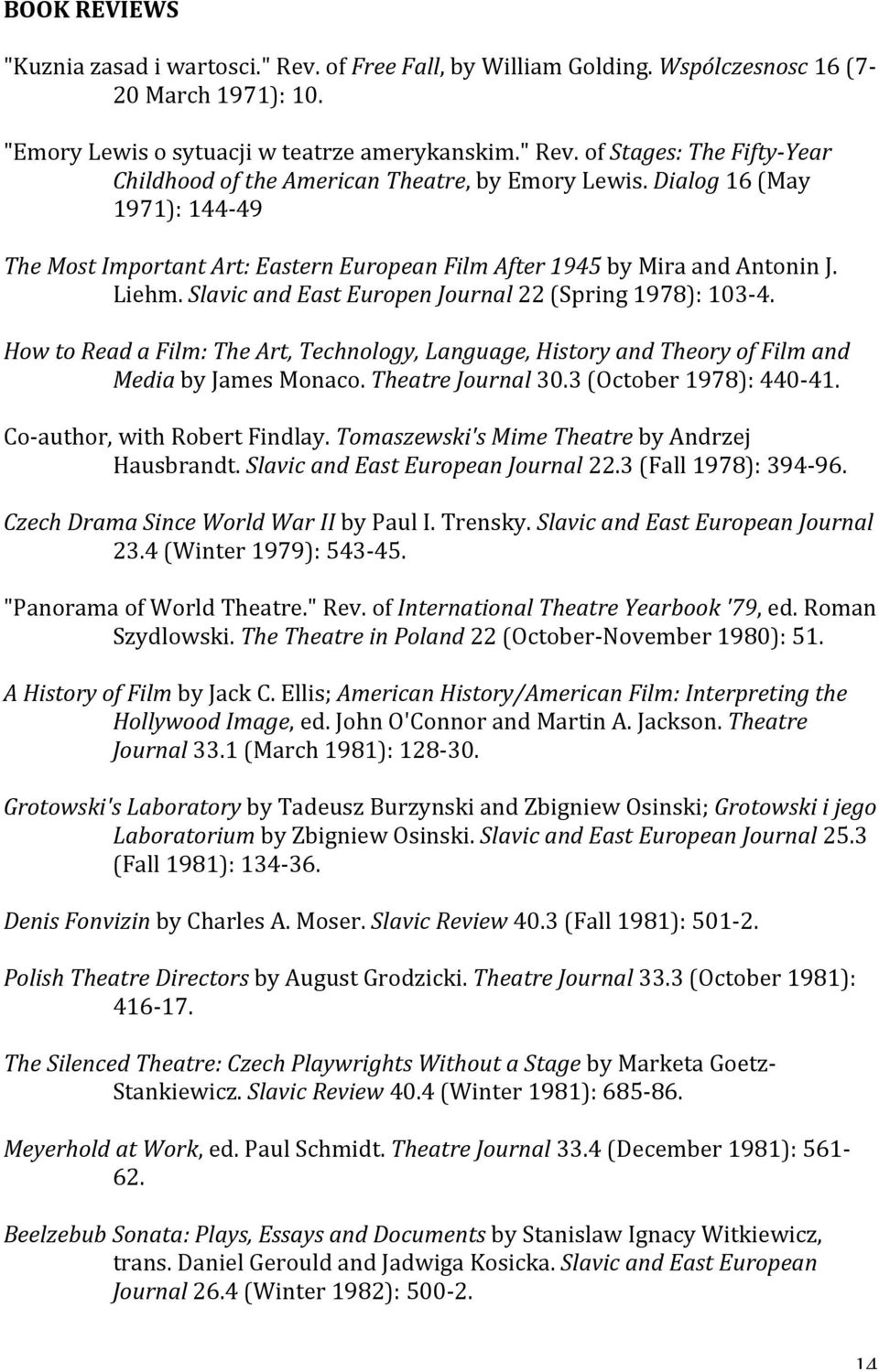 How to Read a Film: The Art, Technology, Language, History and Theory of Film and Media by James Monaco. Theatre Journal 30.3 (October 1978): 440-41. Co- author, with Robert Findlay.