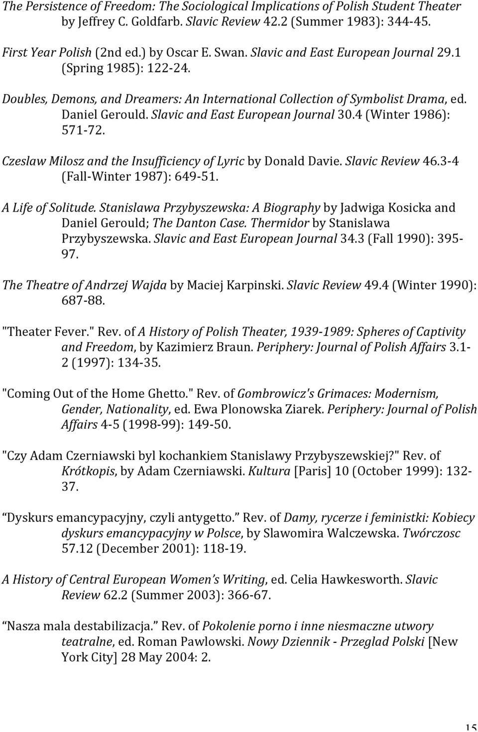 4 (Winter 1986): 571-72. Czeslaw Milosz and the Insufficiency of Lyric by Donald Davie. Slavic Review 46.3-4 (Fall- Winter 1987): 649-51. A Life of Solitude.