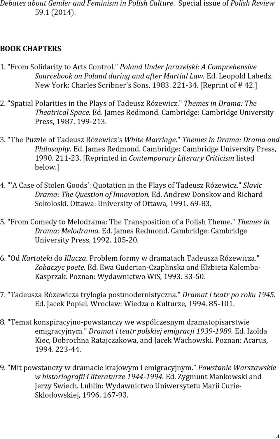 "Spatial Polarities in the Plays of Tadeusz Rózewicz." Themes in Drama: The Theatrical Space. Ed. James Redmond. Cambridge: Cambridge University Press, 1987. 199-213. 3.