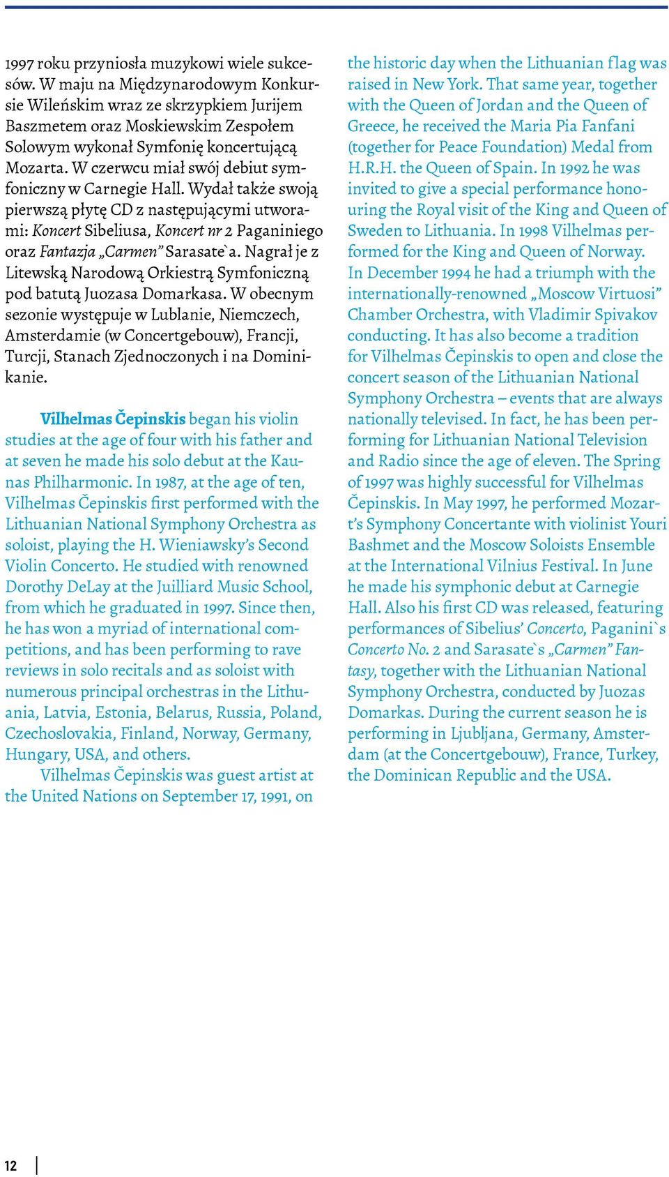 W czerwcu miał swój debiut symfoniczny w Carnegie Hall. Wydał także swoją pierwszą płytę CD z następującymi utworami: Koncert Sibeliusa, Koncert nr 2 Paganiniego oraz Fantazja Carmen Sarasate`a.