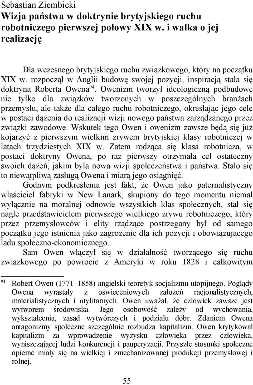 Owenizm tworzył ideologiczną podbudowę nie tylko dla związków tworzonych w poszczególnych branżach przemysłu, ale także dla całego ruchu robotniczego, określając jego cele w postaci dążenia do