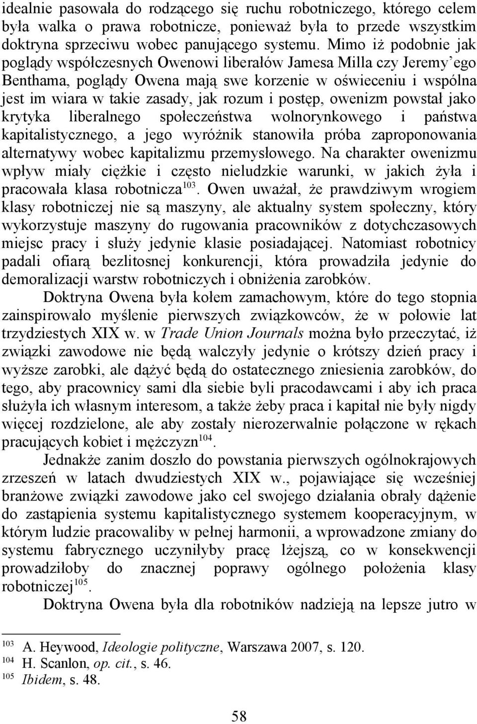 postęp, owenizm powstał jako krytyka liberalnego społeczeństwa wolnorynkowego i państwa kapitalistycznego, a jego wyróżnik stanowiła próba zaproponowania alternatywy wobec kapitalizmu przemysłowego.