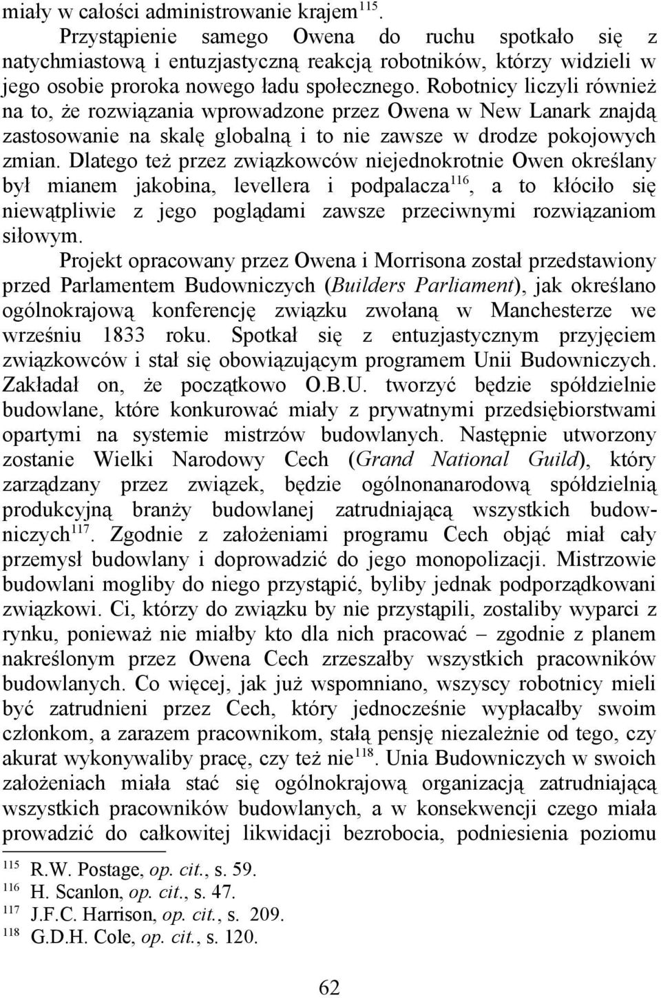 Robotnicy liczyli również na to, że rozwiązania wprowadzone przez Owena w New Lanark znajdą zastosowanie na skalę globalną i to nie zawsze w drodze pokojowych zmian.