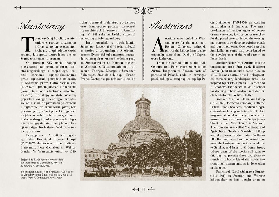 (1799-1854), przemysłowca i finansistę (karety te zwano zdrobniale sztajnkelerkami). Produkcją na skalę masową pojazdów konnych o różnym przystosowaniu, m.in. do przewozu pasażerów i wyłącznie do transportu przesyłek pocztowych (listów i paczek), wymusił niejako na władzach zaborczych rozbudowę dróg i budowę nowych.