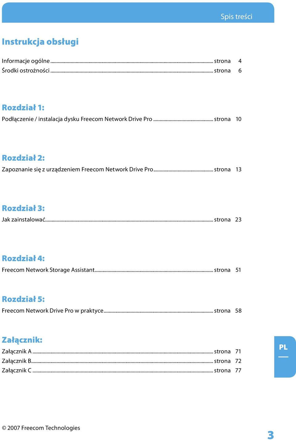 .. strona 10 Rozdział 2: Zapoznanie się z urządzeniem Freecom Network Drive Pro... strona 13 Rozdział 3: Jak zainstalować.