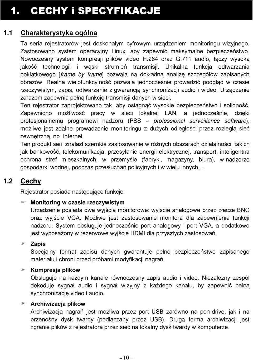 711 audio, ł czy wysok jako ć technologii i w ski strumień transmisji. Unikalna funkcja odtwarzania poklatkowego [frame by frame] pozwala na dokładn analiz szczegółów zapisanych obrazów.