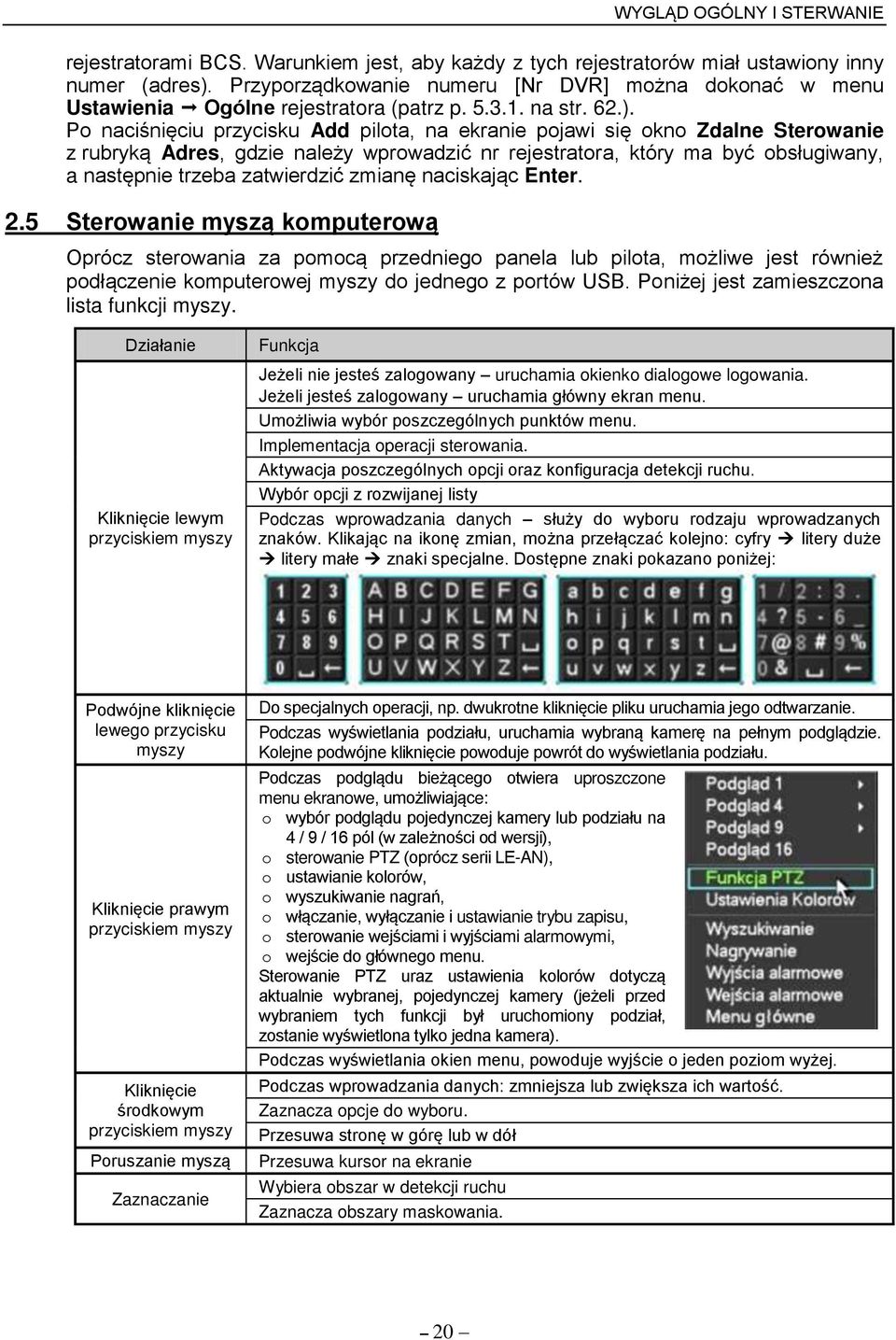 Po naci ni ciu przycisku Add pilota, na ekranie pojawi si okno Zdalne Sterowanie z rubryk Adres, gdzie należy wprowadzić nr rejestratora, który ma być obsługiwany, a nast pnie trzeba zatwierdzić