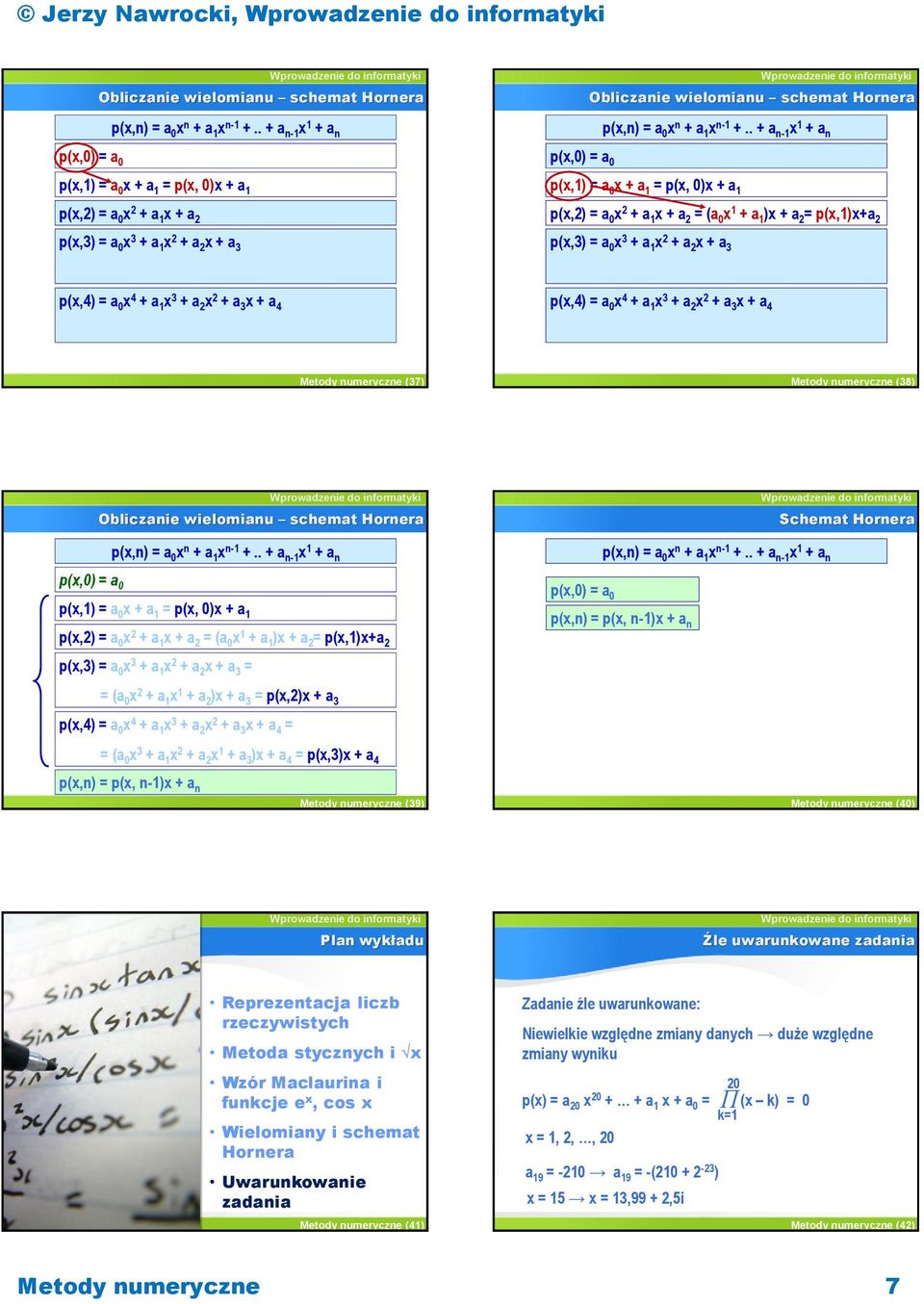 . + a n- x + a n p(x,) = a p(x,) = a x + a = p(x, )x + a p(x,2) = a x 2 + a x + a 2 = (a x + a )x + a 2 = p(x,)x+a 2 p(x,3) = a x 3 + a x 2 + a 2 x + a 3 p(x,4) = a x 4 + a x 3 + a 2 x 2 + a 3 x + a