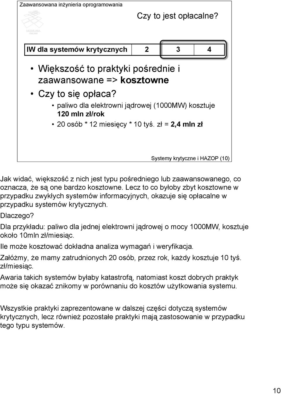 zł = 2,4 mln zł Systemy krytyczne i HAZOP (10) Jak widać, większość z nich jest typu pośredniego lub zaawansowanego, co oznacza, że są one bardzo kosztowne.