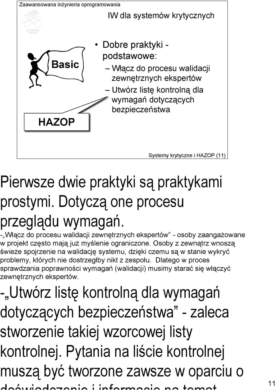 - Włącz do procesu walidacji zewnętrznych ekspertów - osoby zaangażowane w projekt często mają już myślenie ograniczone.