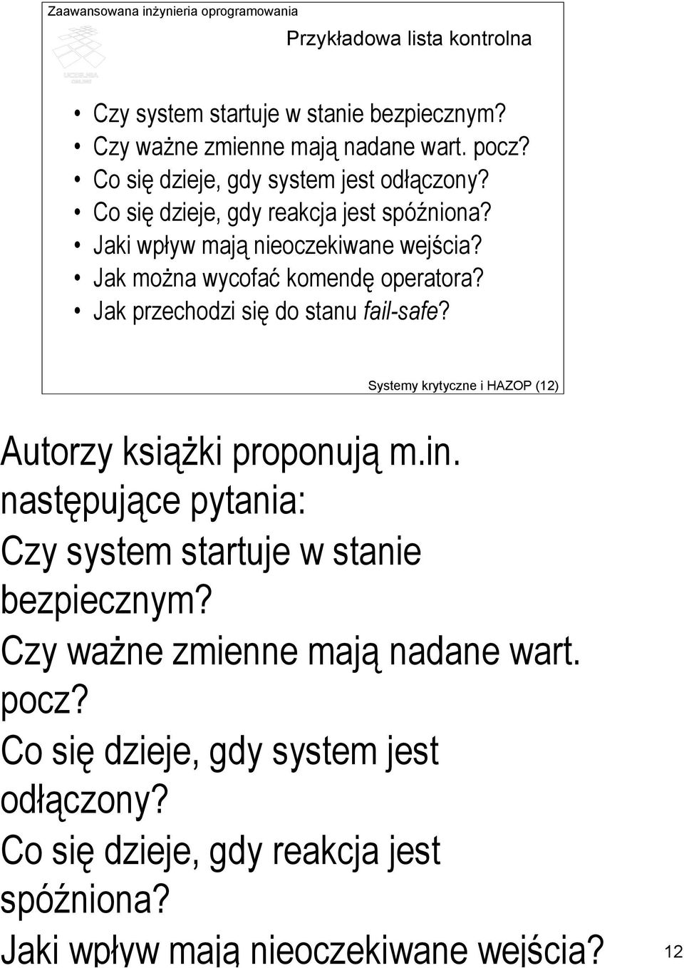 Systemy krytyczne i HAZOP (12) Autorzy książki proponują m.in. następujące pytania: Czy system startuje w stanie bezpiecznym?