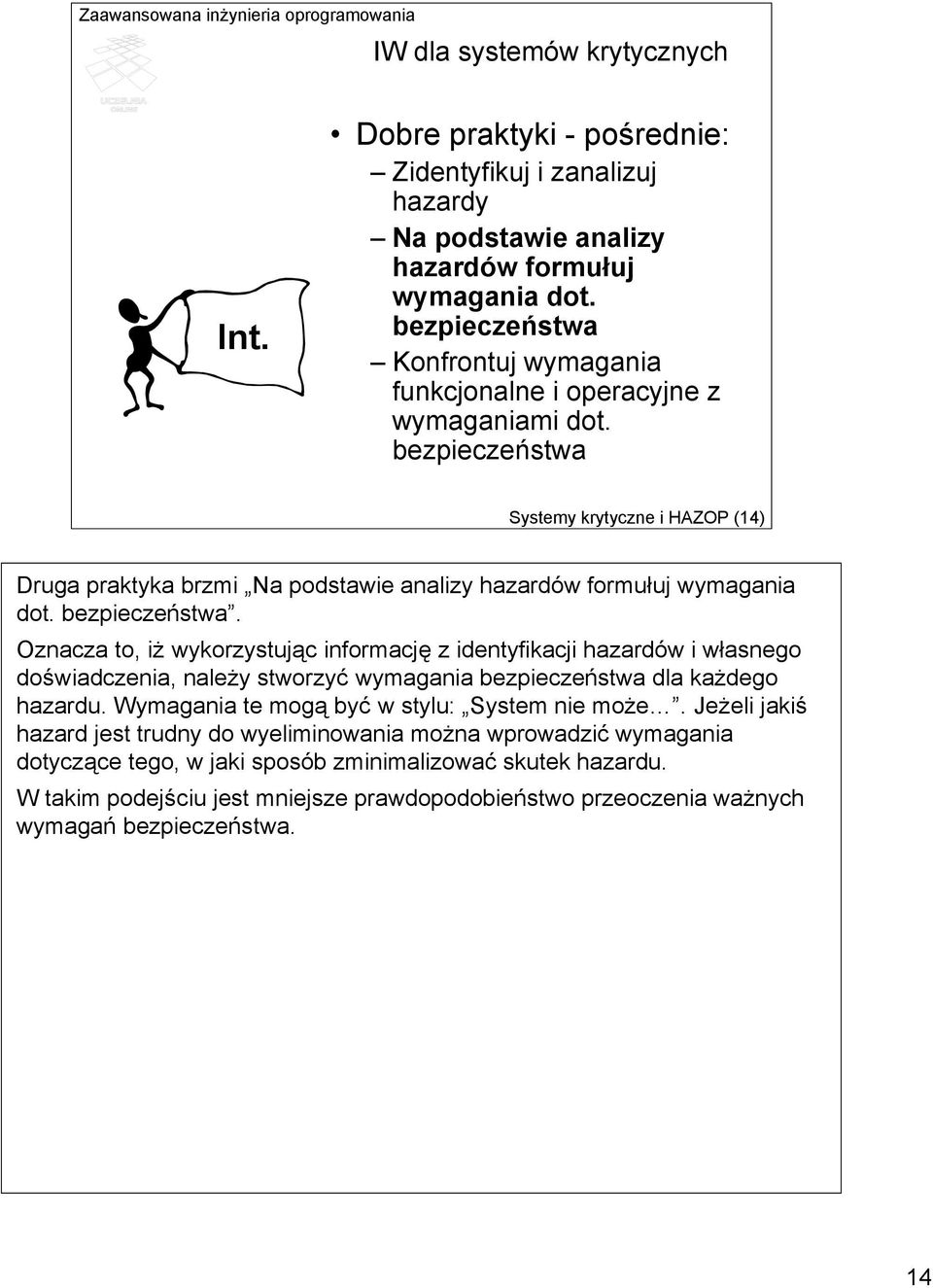 bezpieczeństwa Systemy krytyczne i HAZOP (14) Druga praktyka brzmi Na podstawie analizy hazardów formułuj wymagania dot. bezpieczeństwa.