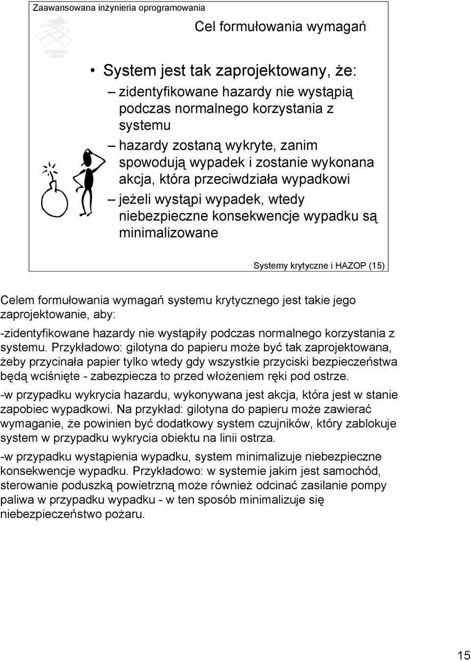 krytycznego jest takie jego zaprojektowanie, aby: -zidentyfikowane hazardy nie wystąpiły podczas normalnego korzystania z systemu.