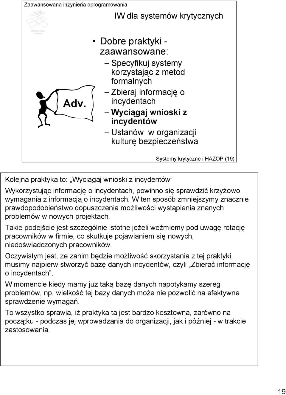 krytyczne i HAZOP (19) Kolejna praktyka to: Wyciągaj wnioski z incydentów Wykorzystując informację o incydentach, powinno się sprawdzić krzyżowo wymagania z informacją o incydentach.