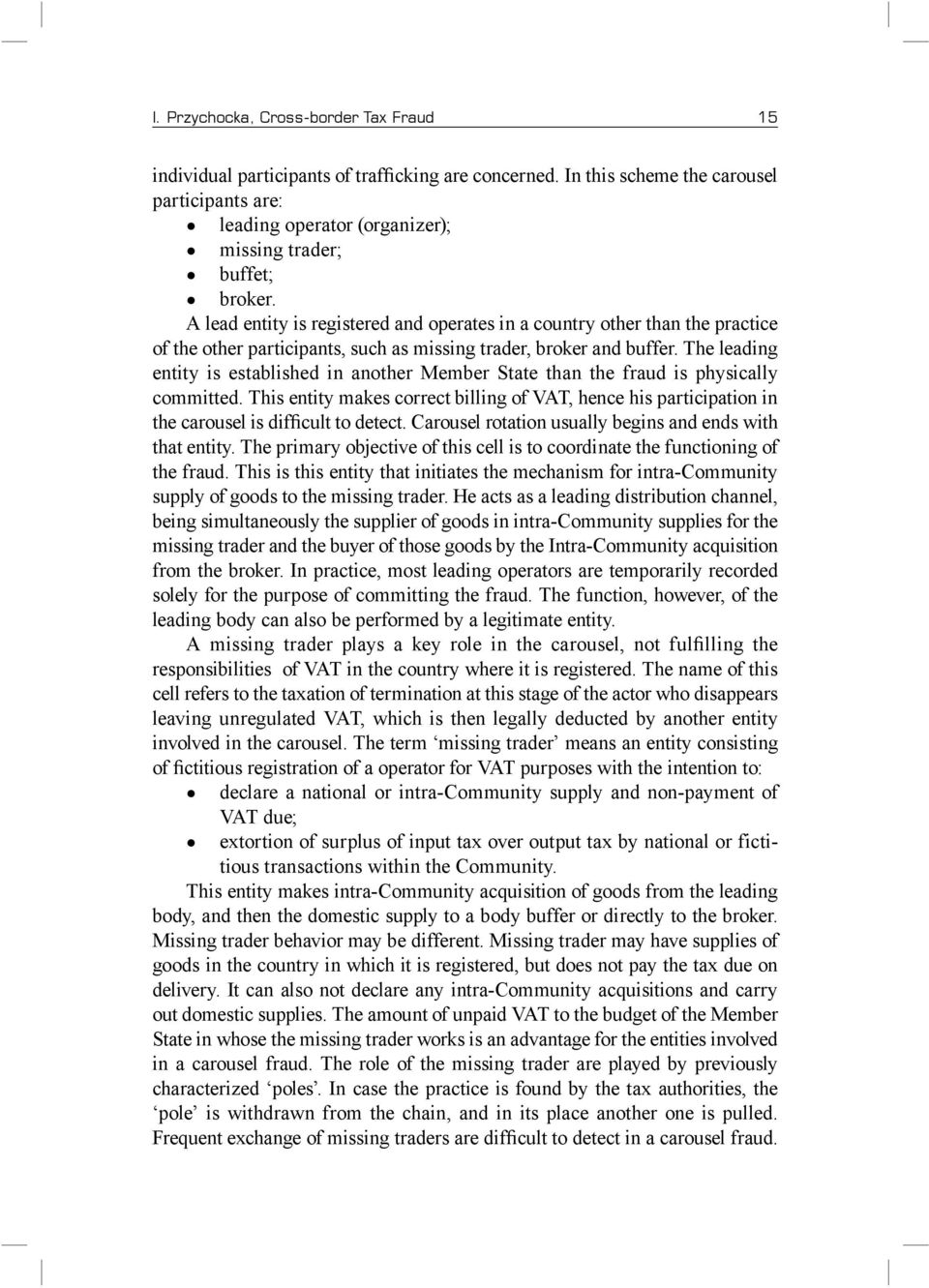 A lead entity is registered and operates in a country other than the practice of the other participants, such as missing trader, broker and buffer.