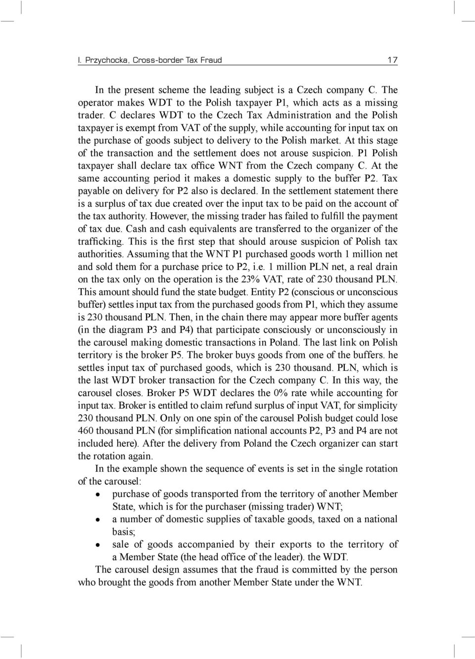 market. At this stage of the transaction and the settlement does not arouse suspicion. P1 Polish taxpayer shall declare tax office WNT from the Czech company C.