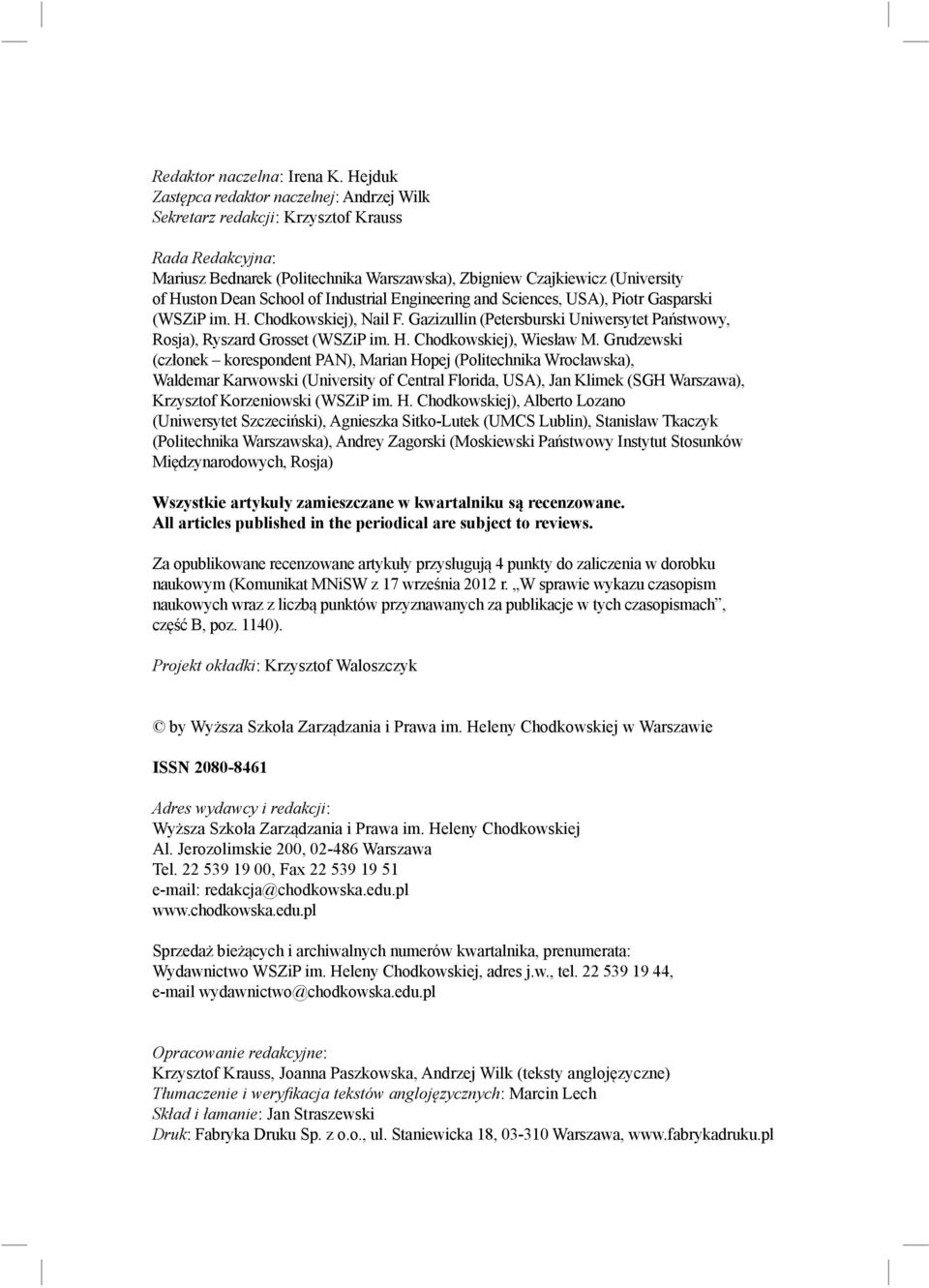 School of Industrial Engineering and Sciences, USA), Piotr Gasparski (WSZiP im. H. Chodkowskiej), Nail F. Gazizullin (Petersburski Uniwersytet Państwowy, Rosja), Ryszard Grosset (WSZiP im. H. Chodkowskiej), Wiesław M.