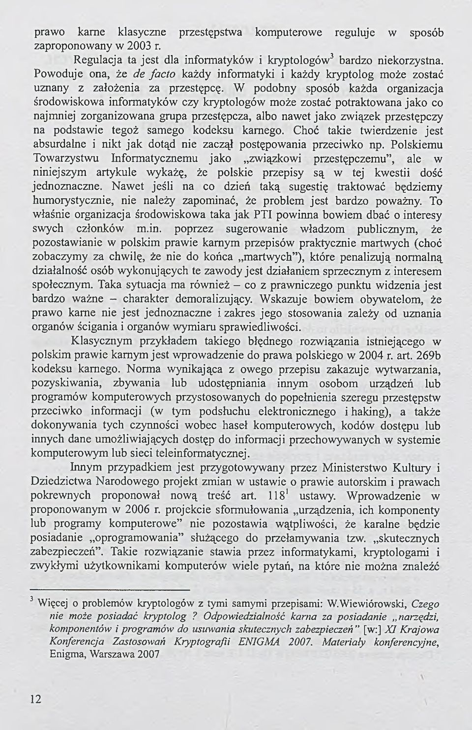 W podobny sposób każda organizacja środowiskowa informatyków czy kryptologów może zostać potraktowana jako co najmniej zorganizowana grupa przestępcza, albo nawet jako związek przestępczy na