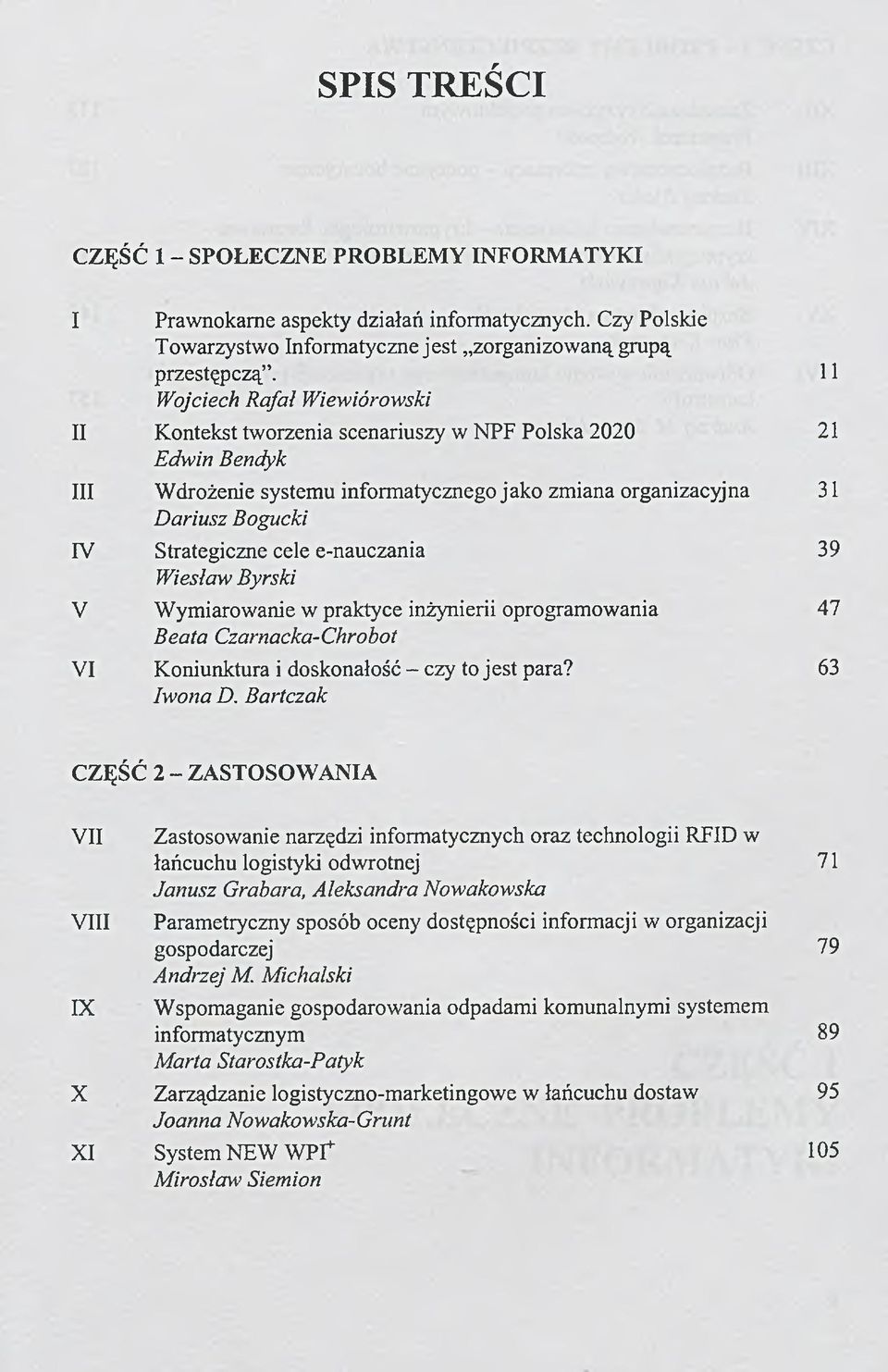 e-nauczania Wiesław Byrski V Wymiarowanie w praktyce inżynierii oprogramowania Beata Czarnacka-Chrobot VI Koniunktura i doskonałość - czy to jest para? Iwona D.