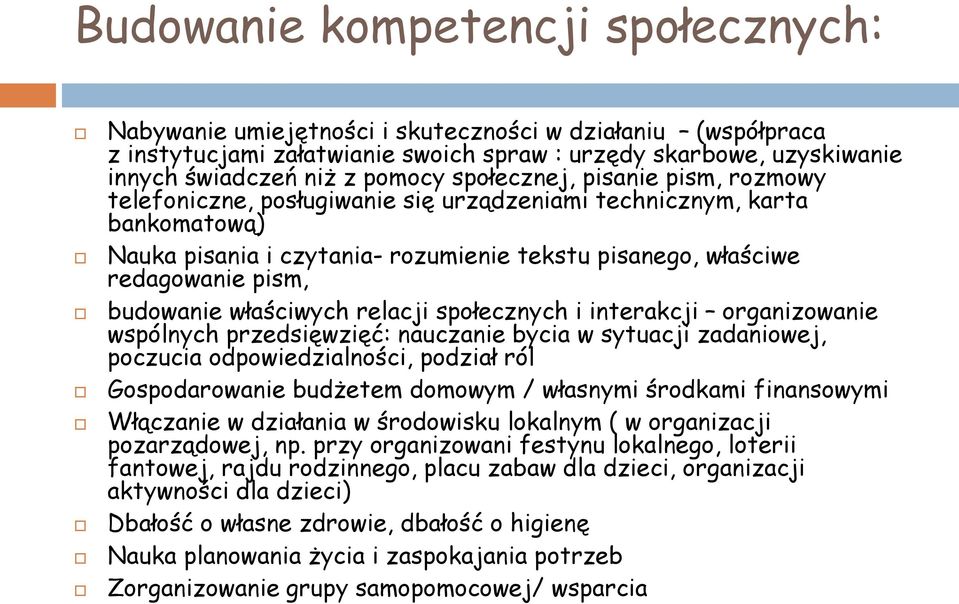 budowanie właściwych relacji społecznych i interakcji organizowanie wspólnych przedsięwzięć: nauczanie bycia w sytuacji zadaniowej, poczucia odpowiedzialności, podział ról Gospodarowanie budżetem