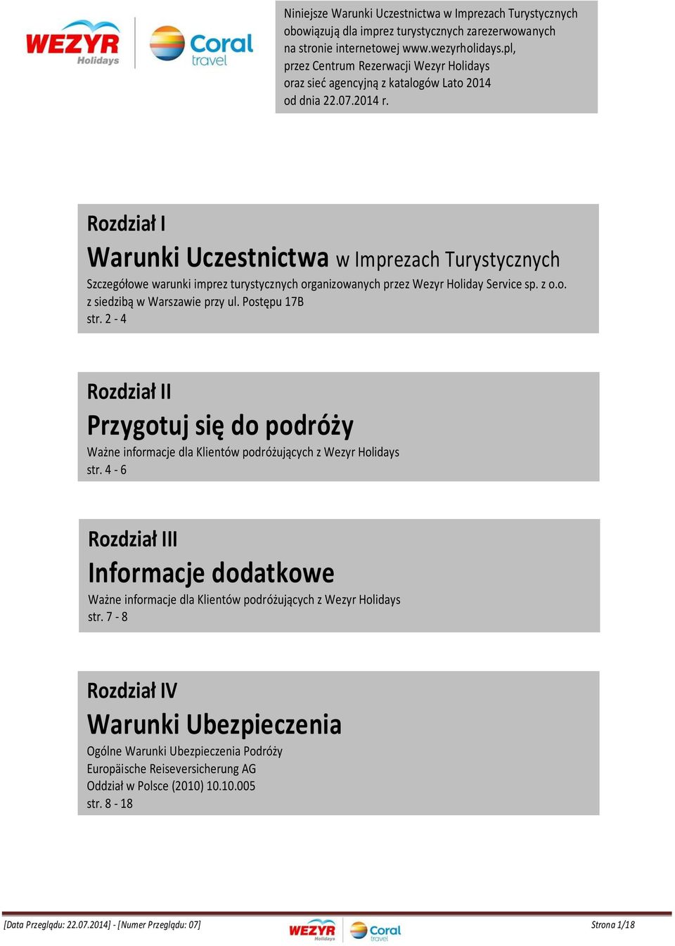 Rozdział I Warunki Uczestnictwa w Imprezach Turystycznych Szczegółowe warunki imprez turystycznych organizowanych przez Wezyr Holiday Service sp. z o.o. z siedzibą w Warszawie przy ul.