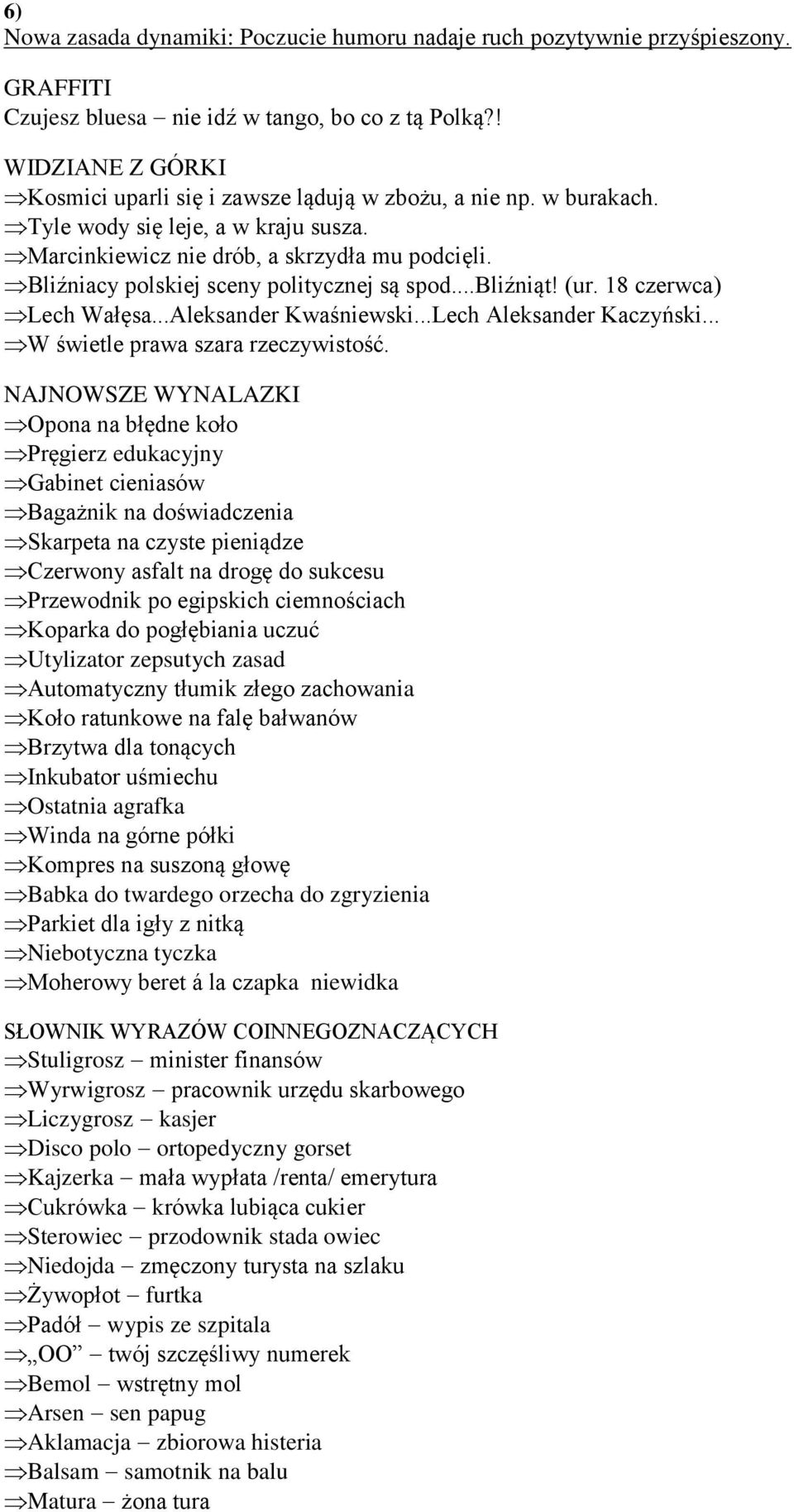 liźniacy polskiej sceny politycznej są spod...bliźniąt! (ur. 18 czerwca) Lech Wałęsa...Aleksander Kwaśniewski...Lech Aleksander Kaczyński... W świetle prawa szara rzeczywistość.